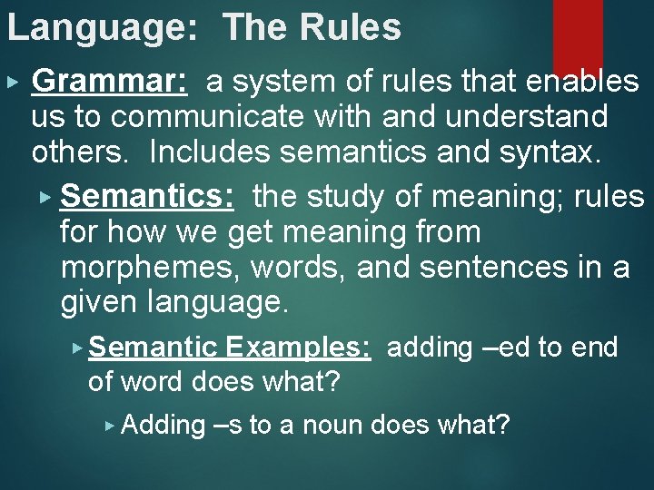 Language: The Rules ▶ Grammar: a system of rules that enables us to communicate