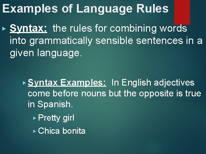 Examples of Language Rules ▶ Syntax: the rules for combining words into grammatically sensible