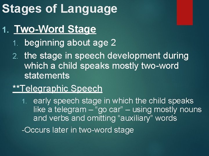 Stages of Language 1. Two-Word Stage beginning about age 2 2. the stage in