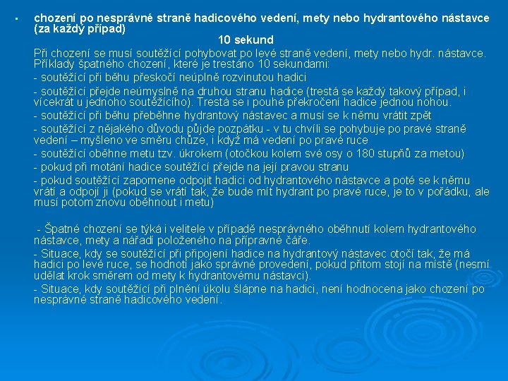  • chození po nesprávné straně hadicového vedení, mety nebo hydrantového nástavce (za každý