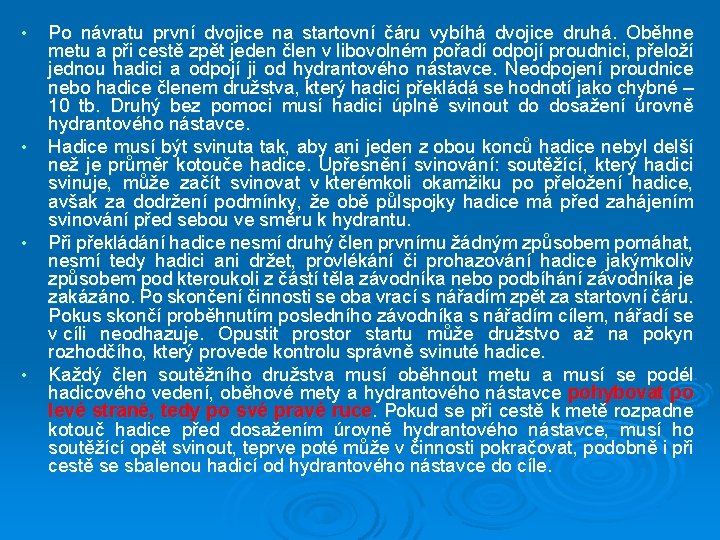  • • Po návratu první dvojice na startovní čáru vybíhá dvojice druhá. Oběhne