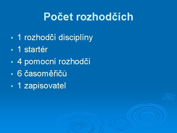 Počet rozhodčích • • • 1 rozhodčí disciplíny 1 startér 4 pomocní rozhodčí 6