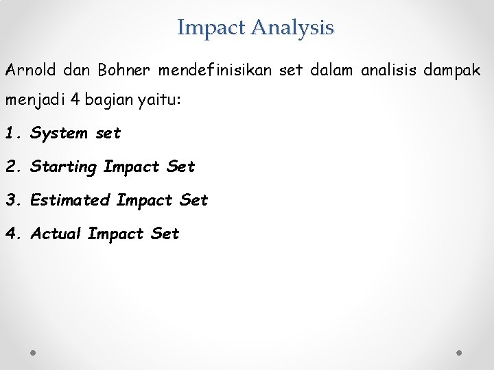 Impact Analysis Arnold dan Bohner mendefinisikan set dalam analisis dampak menjadi 4 bagian yaitu: