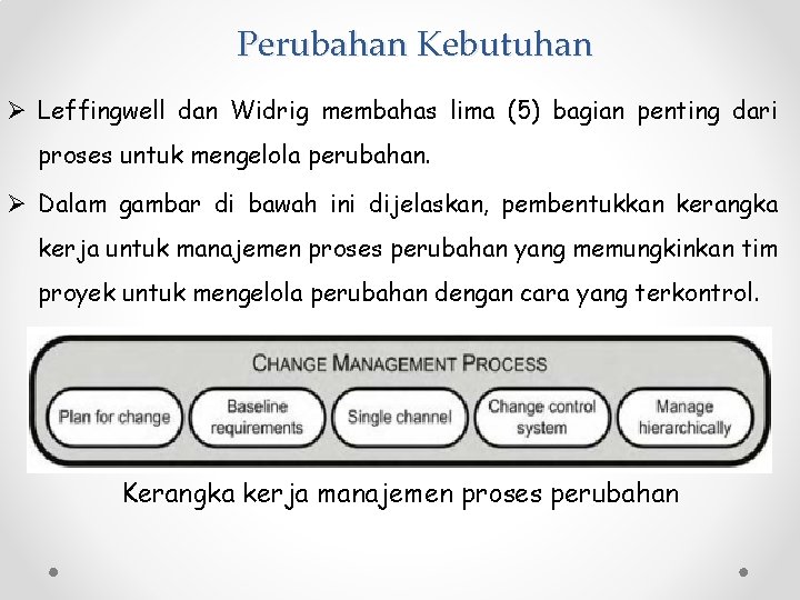 Perubahan Kebutuhan Ø Leffingwell dan Widrig membahas lima (5) bagian penting dari proses untuk