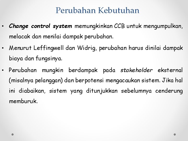 Perubahan Kebutuhan • Change control system memungkinkan CCB untuk mengumpulkan, melacak dan menilai dampak