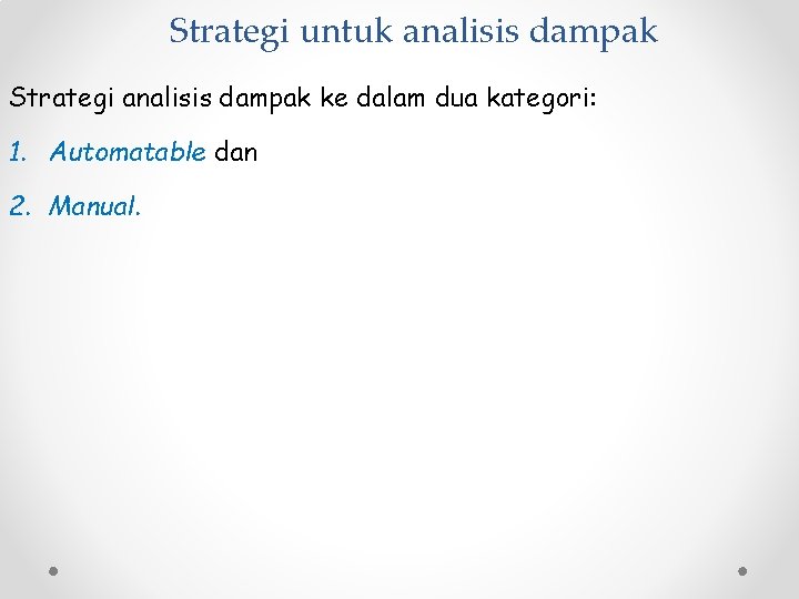 Strategi untuk analisis dampak Strategi analisis dampak ke dalam dua kategori: 1. Automatable dan