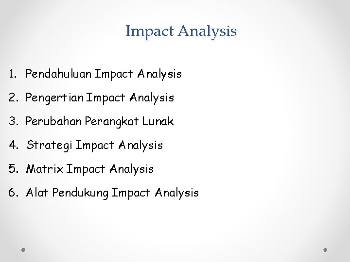 Impact Analysis 1. Pendahuluan Impact Analysis 2. Pengertian Impact Analysis 3. Perubahan Perangkat Lunak