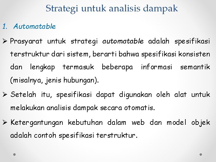 Strategi untuk analisis dampak 1. Automatable Ø Prasyarat untuk strategi automatable adalah spesifikasi terstruktur