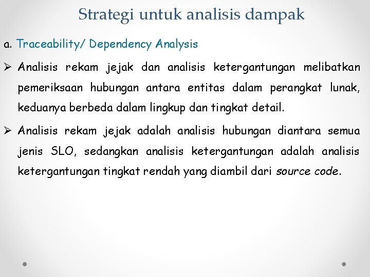 Strategi untuk analisis dampak a. Traceability/ Dependency Analysis Ø Analisis rekam jejak dan analisis