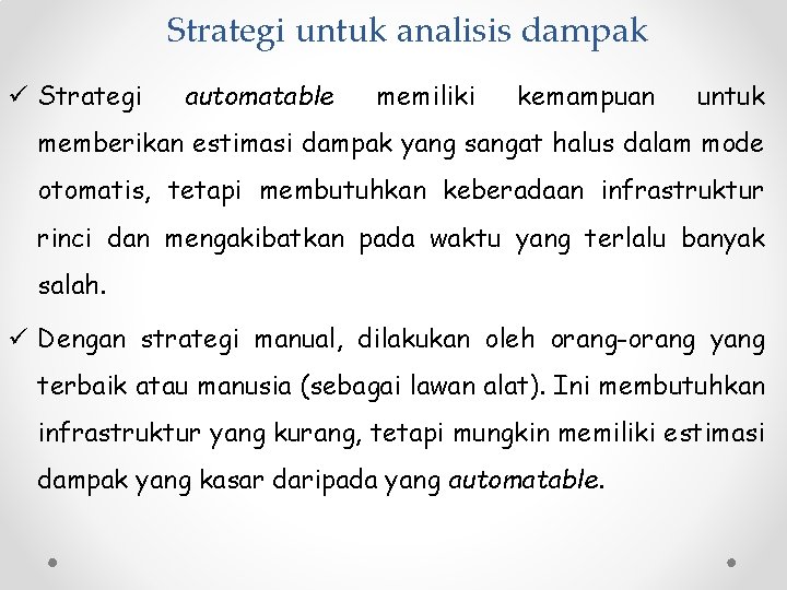 Strategi untuk analisis dampak ü Strategi automatable memiliki kemampuan untuk memberikan estimasi dampak yang