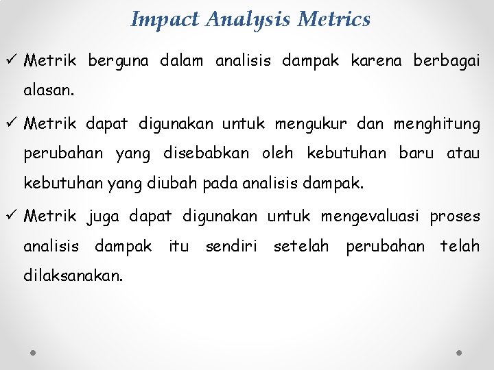 Impact Analysis Metrics ü Metrik berguna dalam analisis dampak karena berbagai alasan. ü Metrik