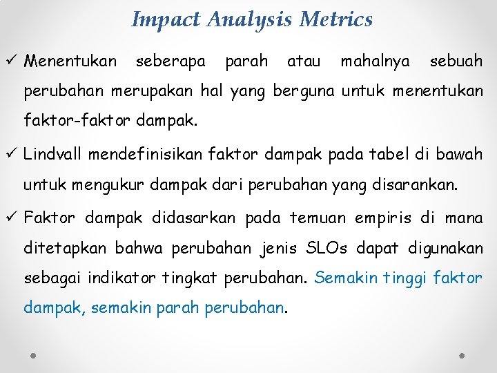 Impact Analysis Metrics ü Menentukan seberapa parah atau mahalnya sebuah perubahan merupakan hal yang