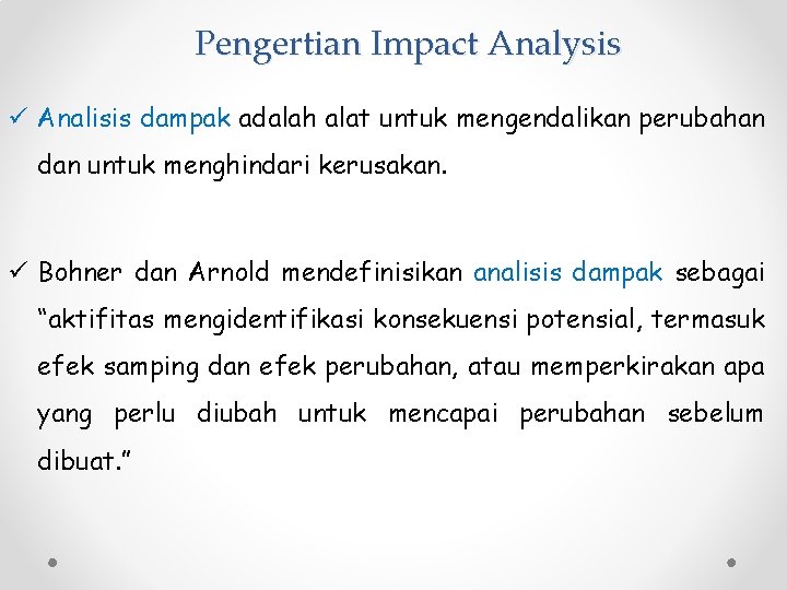 Pengertian Impact Analysis ü Analisis dampak adalah alat untuk mengendalikan perubahan dan untuk menghindari