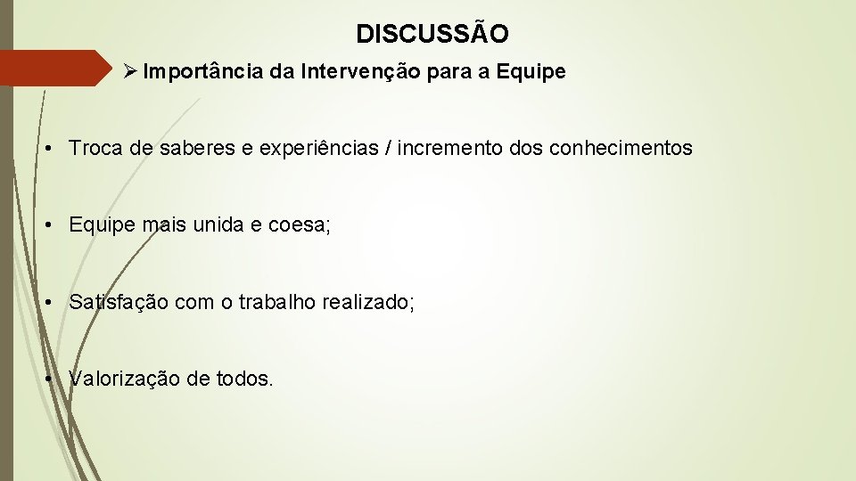 DISCUSSÃO Ø Importância da Intervenção para a Equipe • Troca de saberes e experiências