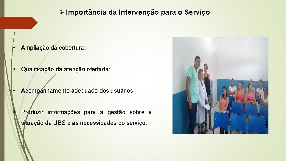 Ø Importância da Intervenção para o Serviço • Ampliação da cobertura; • Qualificação da