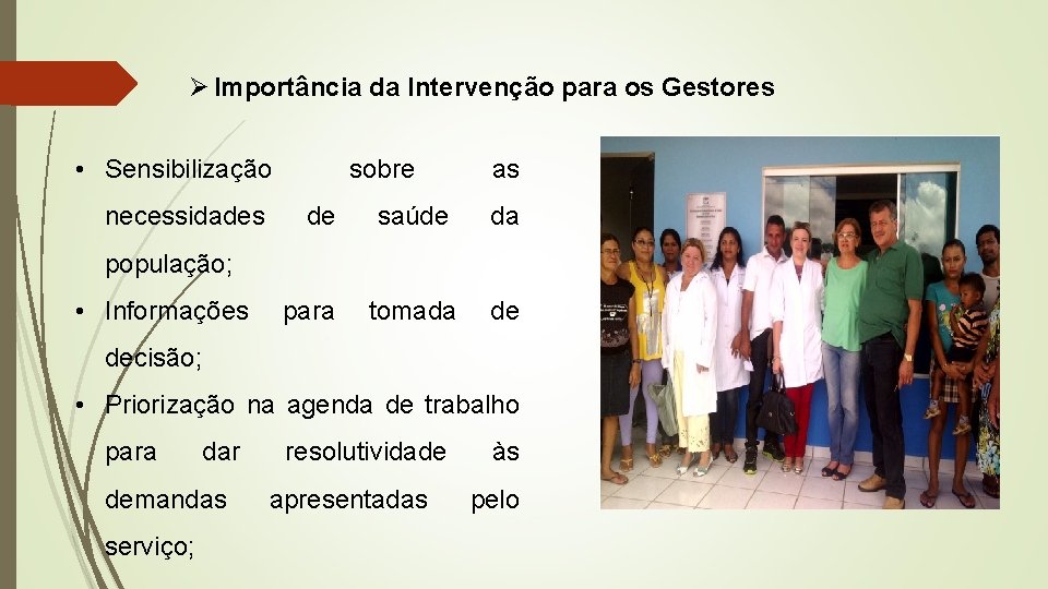 Ø Importância da Intervenção para os Gestores • Sensibilização necessidades sobre as de saúde