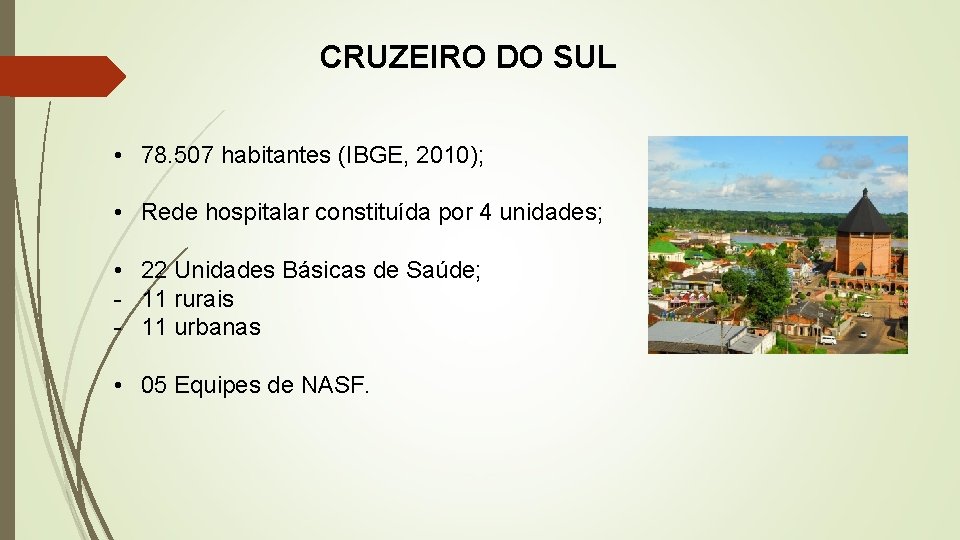 CRUZEIRO DO SUL • 78. 507 habitantes (IBGE, 2010); • Rede hospitalar constituída por