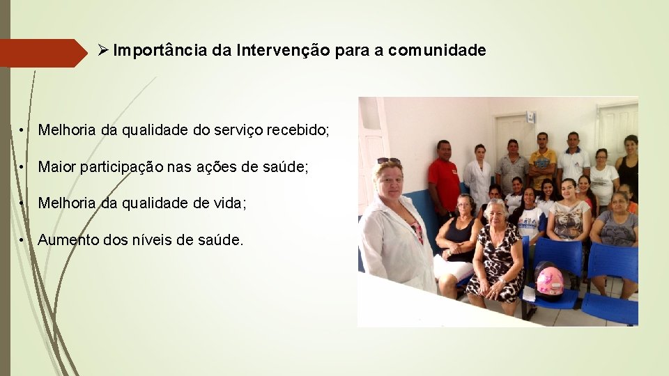 Ø Importância da Intervenção para a comunidade • Melhoria da qualidade do serviço recebido;