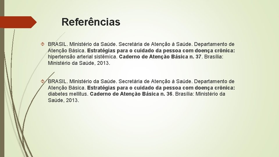 Referências BRASIL. Ministério da Saúde. Secretária de Atenção à Saúde. Departamento de Atenção Básica.
