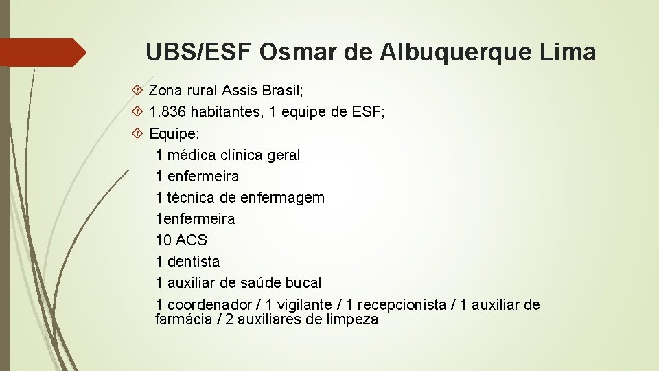 UBS/ESF Osmar de Albuquerque Lima Zona rural Assis Brasil; 1. 836 habitantes, 1 equipe