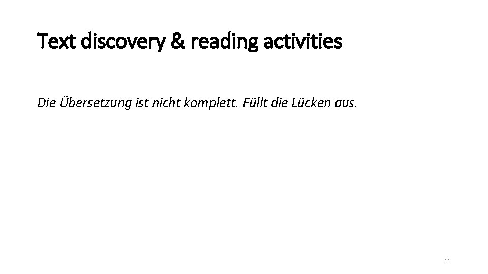 Text discovery & reading activities Die Übersetzung ist nicht komplett. Füllt die Lücken aus.