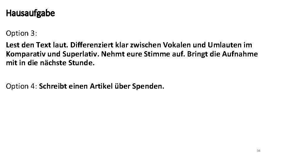 Hausaufgabe Option 3: Lest den Text laut. Differenziert klar zwischen Vokalen und Umlauten im