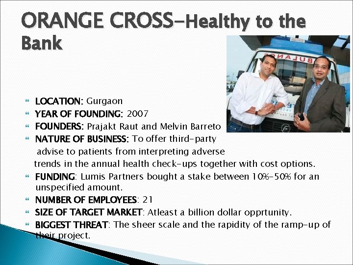 ORANGE CROSS-Healthy to the Bank LOCATION: Gurgaon YEAR OF FOUNDING: 2007 FOUNDERS: Prajakt Raut