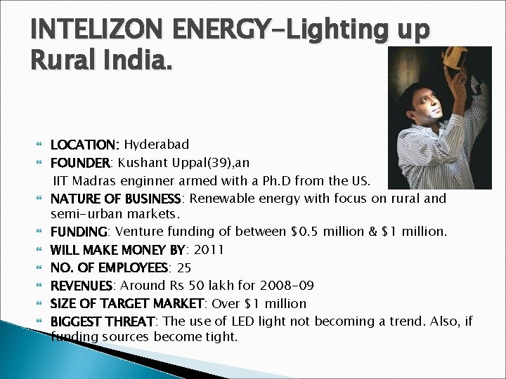 INTELIZON ENERGY-Lighting up Rural India. LOCATION: Hyderabad FOUNDER: Kushant Uppal(39), an IIT Madras enginner