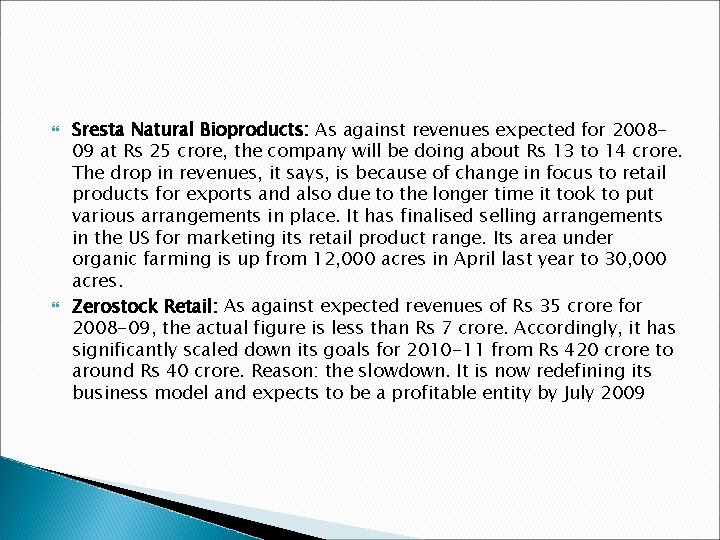  Sresta Natural Bioproducts: As against revenues expected for 200809 at Rs 25 crore,