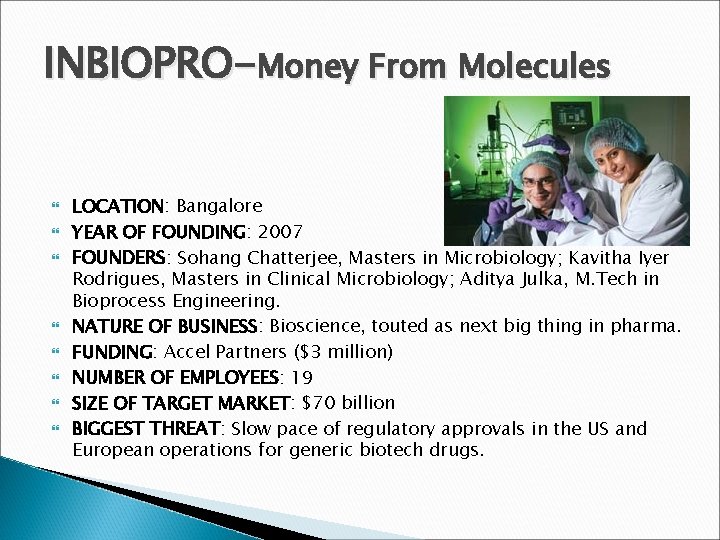 INBIOPRO-Money From Molecules LOCATION: Bangalore YEAR OF FOUNDING: 2007 FOUNDERS: Sohang Chatterjee, Masters in