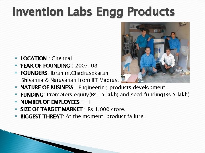 Invention Labs Engg Products LOCATION : Chennai YEAR OF FOUNDING : 2007 -08 FOUNDERS: