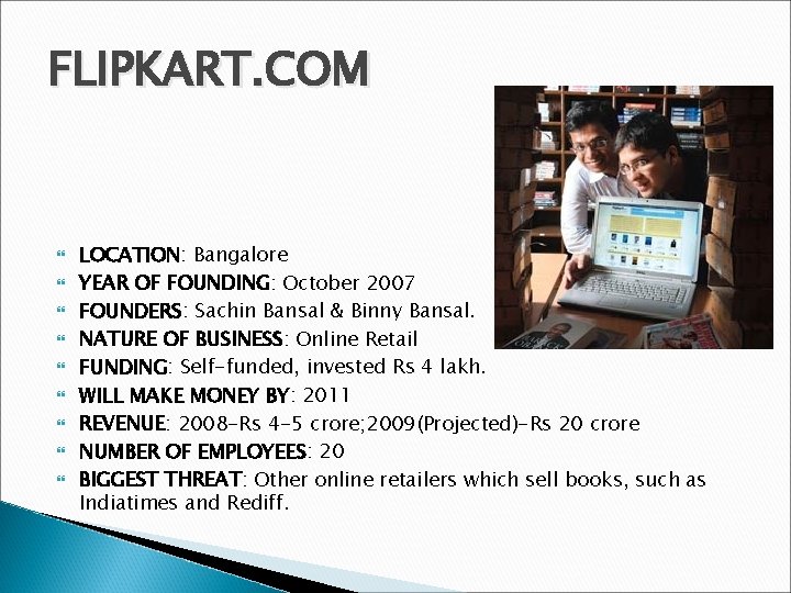 FLIPKART. COM LOCATION: Bangalore YEAR OF FOUNDING: October 2007 FOUNDERS: Sachin Bansal & Binny