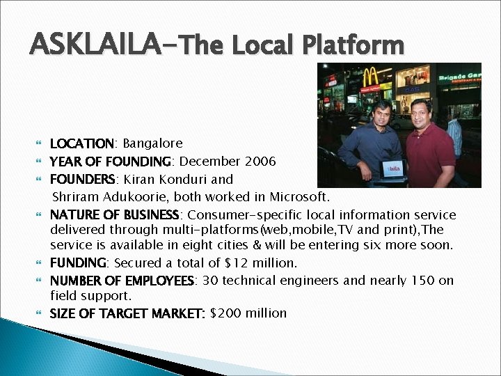 ASKLAILA-The Local Platform LOCATION: Bangalore YEAR OF FOUNDING: December 2006 FOUNDERS: Kiran Konduri and