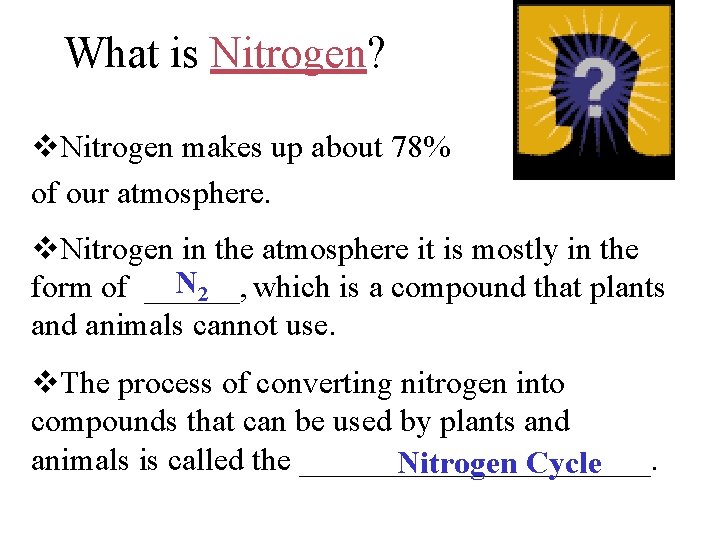 What is Nitrogen? v. Nitrogen makes up about 78% of our atmosphere. v. Nitrogen