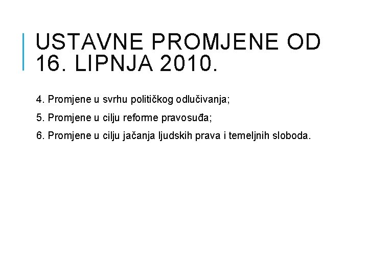 USTAVNE PROMJENE OD 16. LIPNJA 2010. 4. Promjene u svrhu političkog odlučivanja; 5. Promjene