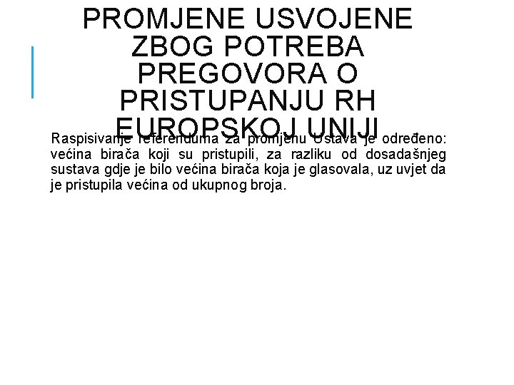 PROMJENE USVOJENE ZBOG POTREBA PREGOVORA O PRISTUPANJU RH EUROPSKOJ Raspisivanje referenduma za promjenu. UNIJI