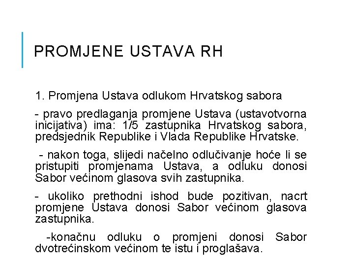 PROMJENE USTAVA RH 1. Promjena Ustava odlukom Hrvatskog sabora - pravo predlaganja promjene Ustava