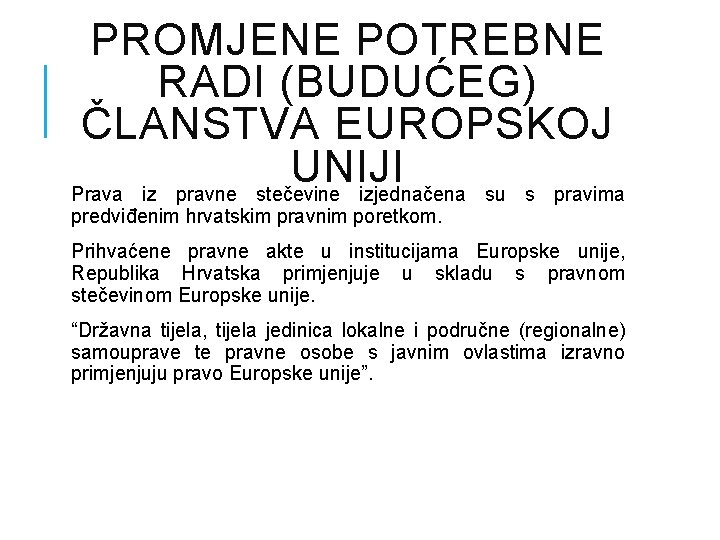 PROMJENE POTREBNE RADI (BUDUĆEG) ČLANSTVA EUROPSKOJ UNIJI Prava iz pravne stečevine izjednačena su s