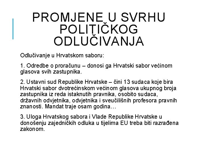 PROMJENE U SVRHU POLITIČKOG ODLUČIVANJA Odlučivanje u Hrvatskom saboru: 1. Odredbe o proračunu –