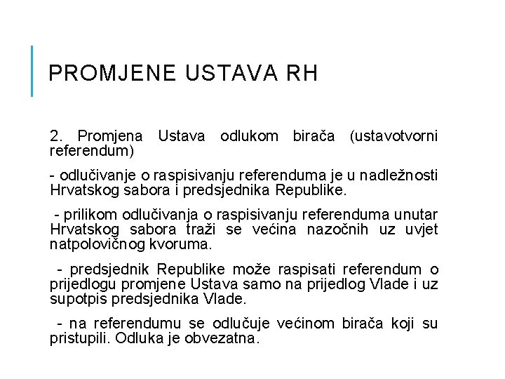 PROMJENE USTAVA RH 2. Promjena Ustava odlukom birača (ustavotvorni referendum) - odlučivanje o raspisivanju