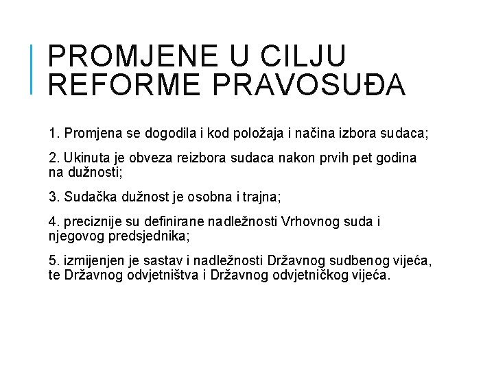 PROMJENE U CILJU REFORME PRAVOSUĐA 1. Promjena se dogodila i kod položaja i načina