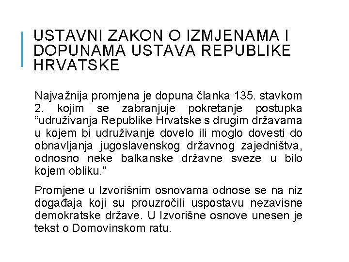 USTAVNI ZAKON O IZMJENAMA I DOPUNAMA USTAVA REPUBLIKE HRVATSKE Najvažnija promjena je dopuna članka