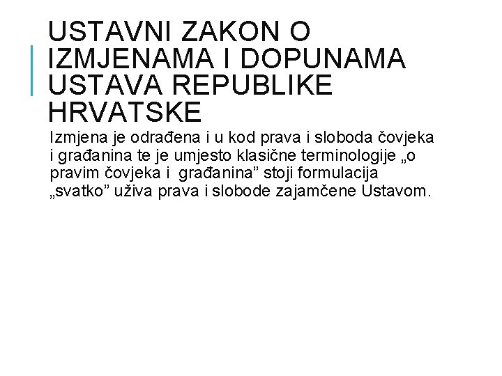 USTAVNI ZAKON O IZMJENAMA I DOPUNAMA USTAVA REPUBLIKE HRVATSKE Izmjena je odrađena i u