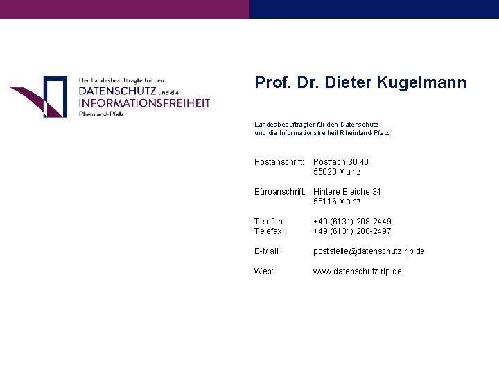 Prof. Dr. Dieter Kugelmann Landesbeauftragter für den Datenschutz und die Informationsfreiheit Rheinland-Pfalz Postanschrift: Postfach