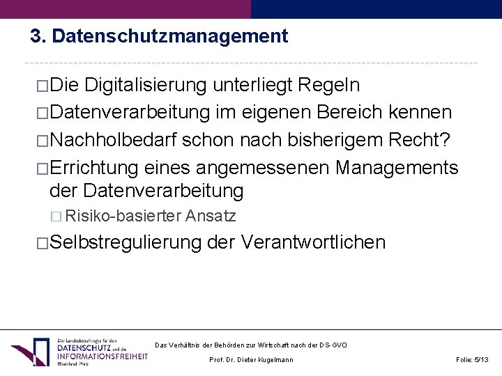 3. Datenschutzmanagement �Die Digitalisierung unterliegt Regeln �Datenverarbeitung im eigenen Bereich kennen �Nachholbedarf schon nach