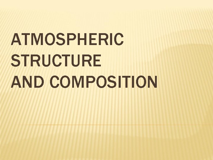 ATMOSPHERIC STRUCTURE AND COMPOSITION 