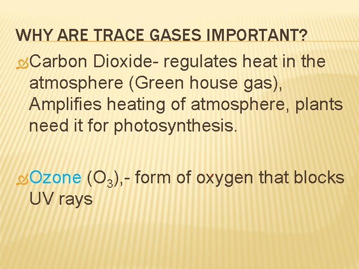 WHY ARE TRACE GASES IMPORTANT? Carbon Dioxide- regulates heat in the atmosphere (Green house