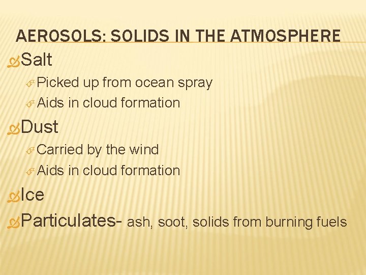 AEROSOLS: SOLIDS IN THE ATMOSPHERE Salt Picked up from ocean spray Aids in cloud