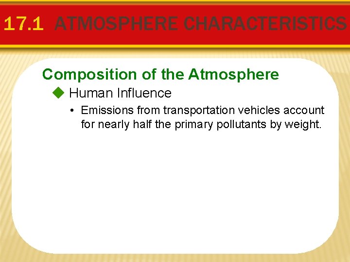 17. 1 ATMOSPHERE CHARACTERISTICS Composition of the Atmosphere Human Influence • Emissions from transportation