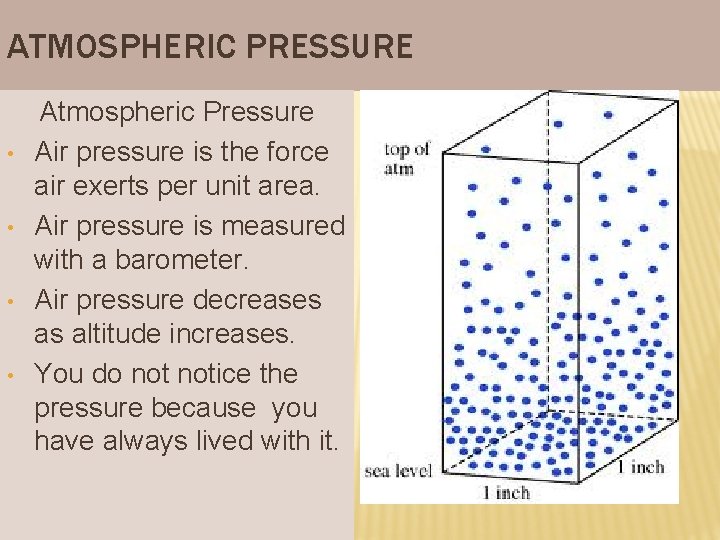 ATMOSPHERIC PRESSURE • • Atmospheric Pressure Air pressure is the force air exerts per